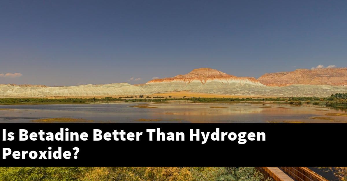 Is Betadine Better Than Hydrogen Peroxide?
