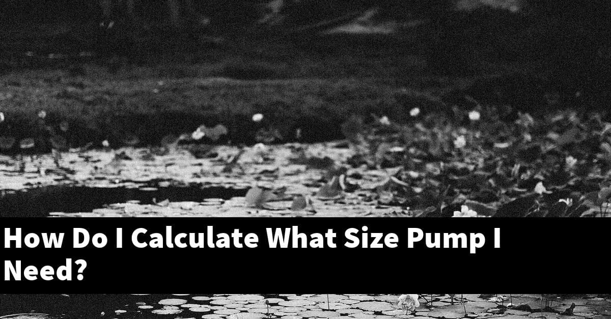 How Do I Calculate What Size Pump I Need?