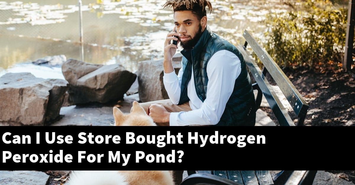 Can I Use Store Bought Hydrogen Peroxide For My Pond?