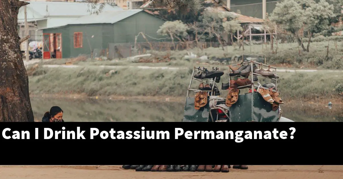 Can I Drink Potassium Permanganate?