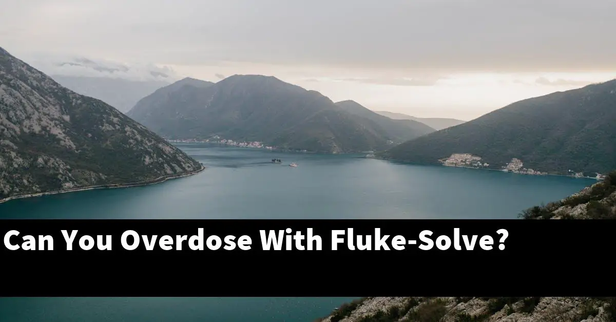 Can You Overdose With Fluke-Solve?