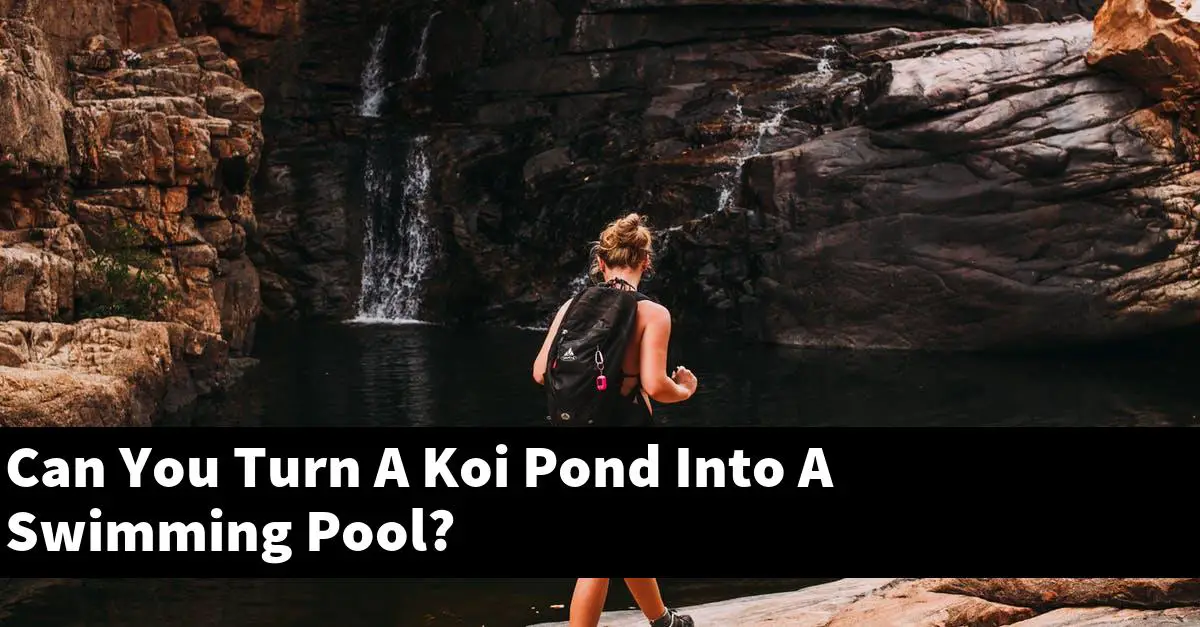 Can You Turn A Koi Pond Into A Swimming Pool?