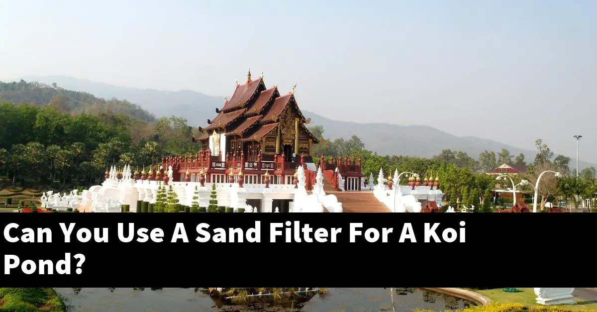 Can You Use A Sand Filter For A Koi Pond?
