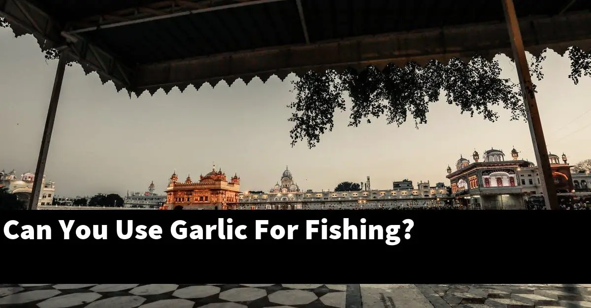 Can You Use Garlic For Fishing?