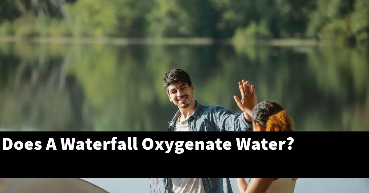 Does A Waterfall Oxygenate Water?