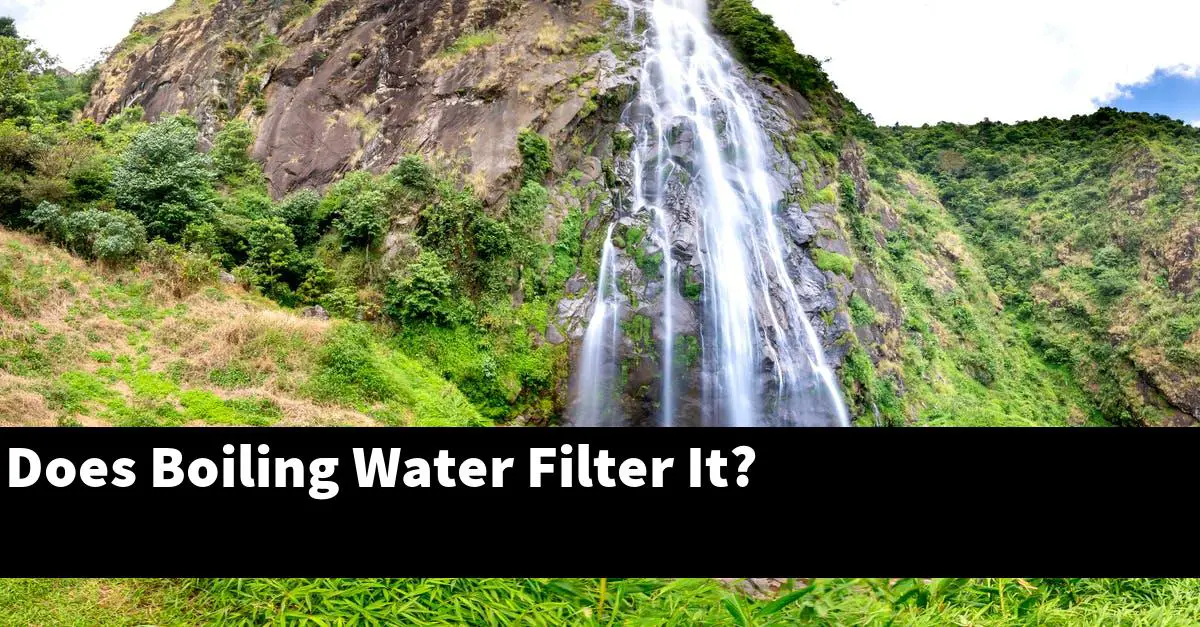 Does Boiling Water Filter It?