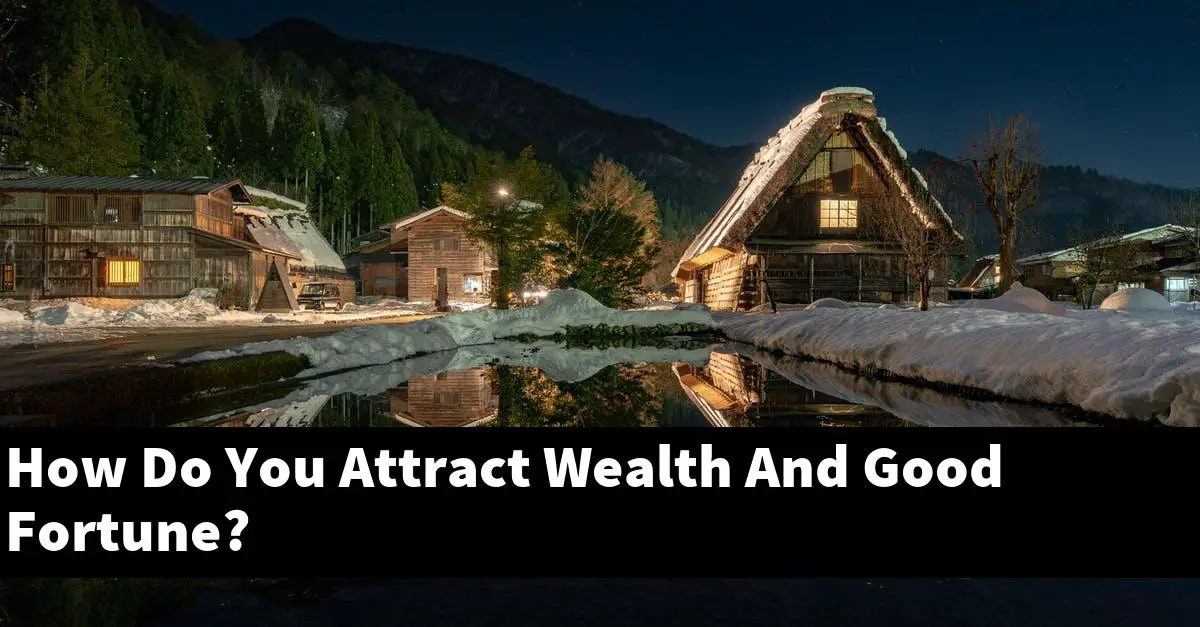 How Do You Attract Wealth And Good Fortune?