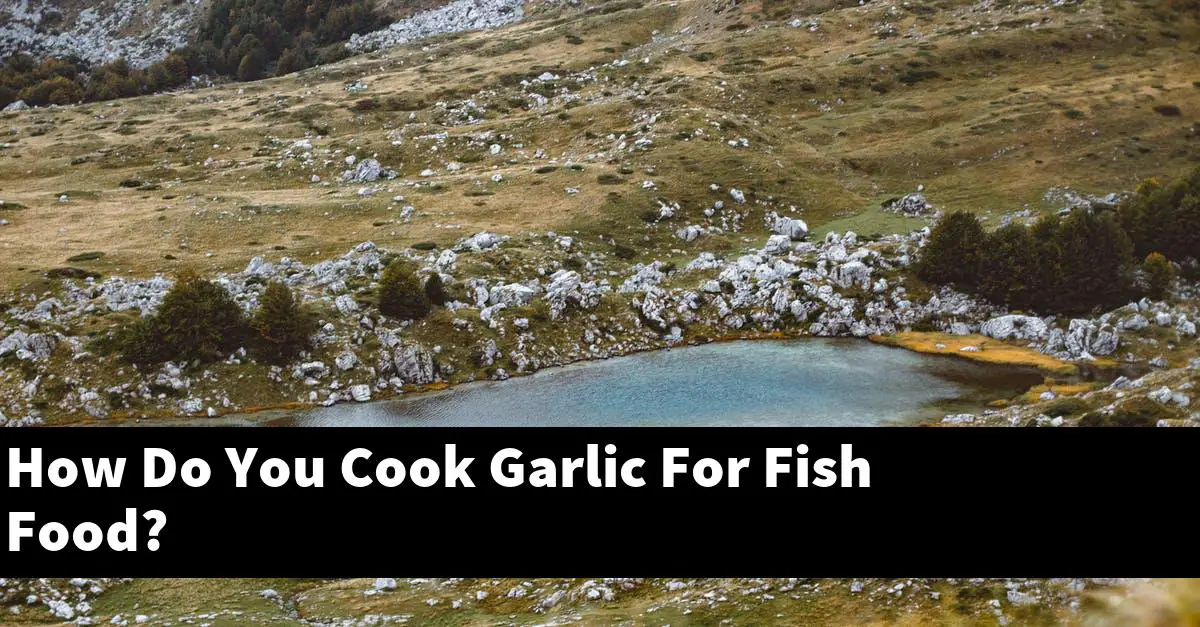How Do You Cook Garlic For Fish Food?