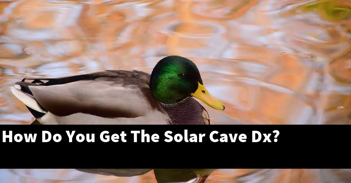 How Do You Get The Solar Cave Dx?