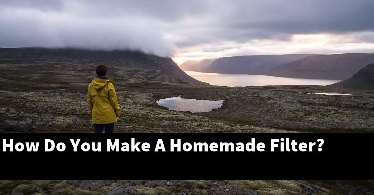 How Do You Make A Homemade Filter?