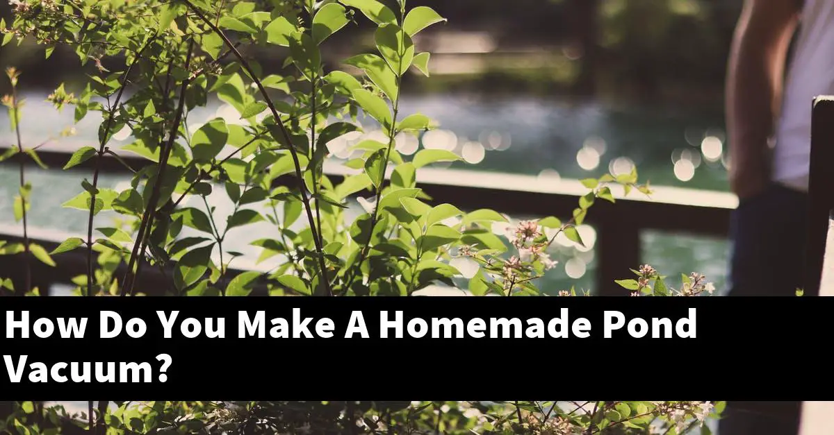 How Do You Make A Homemade Pond Vacuum?