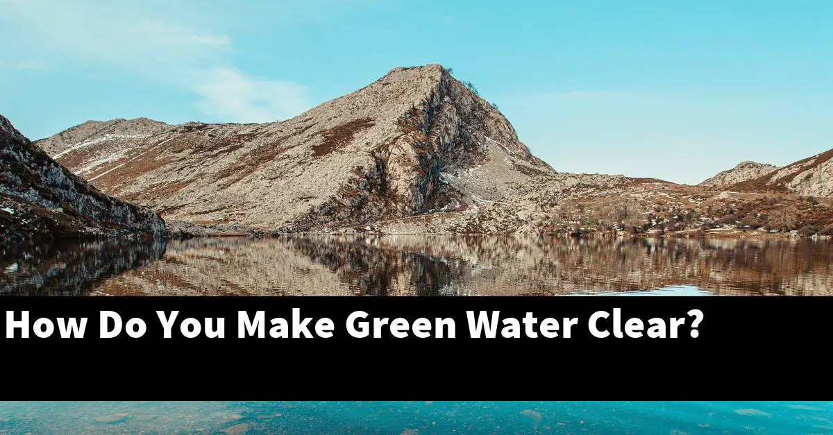 How Do You Make Green Water Clear?