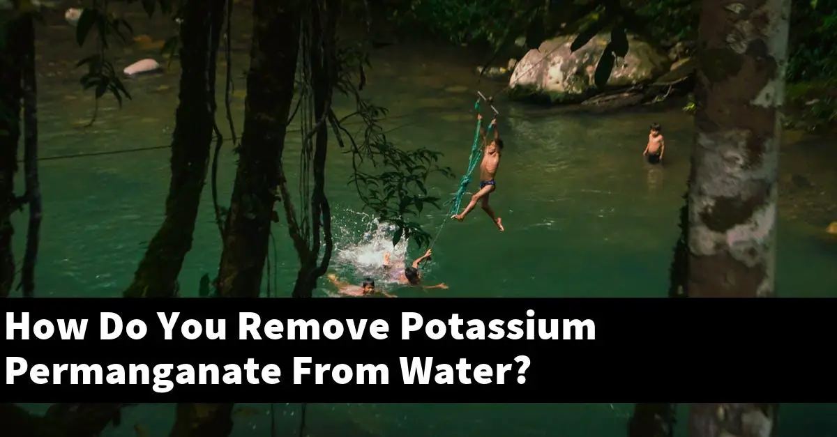 How Do You Remove Potassium Permanganate From Water?