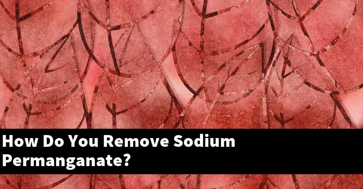 How Do You Remove Sodium Permanganate?
