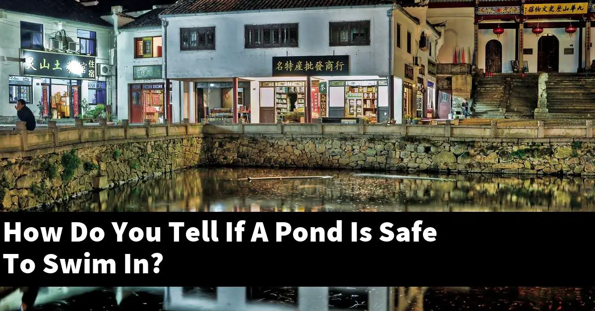 How Do You Tell If A Pond Is Safe To Swim In?