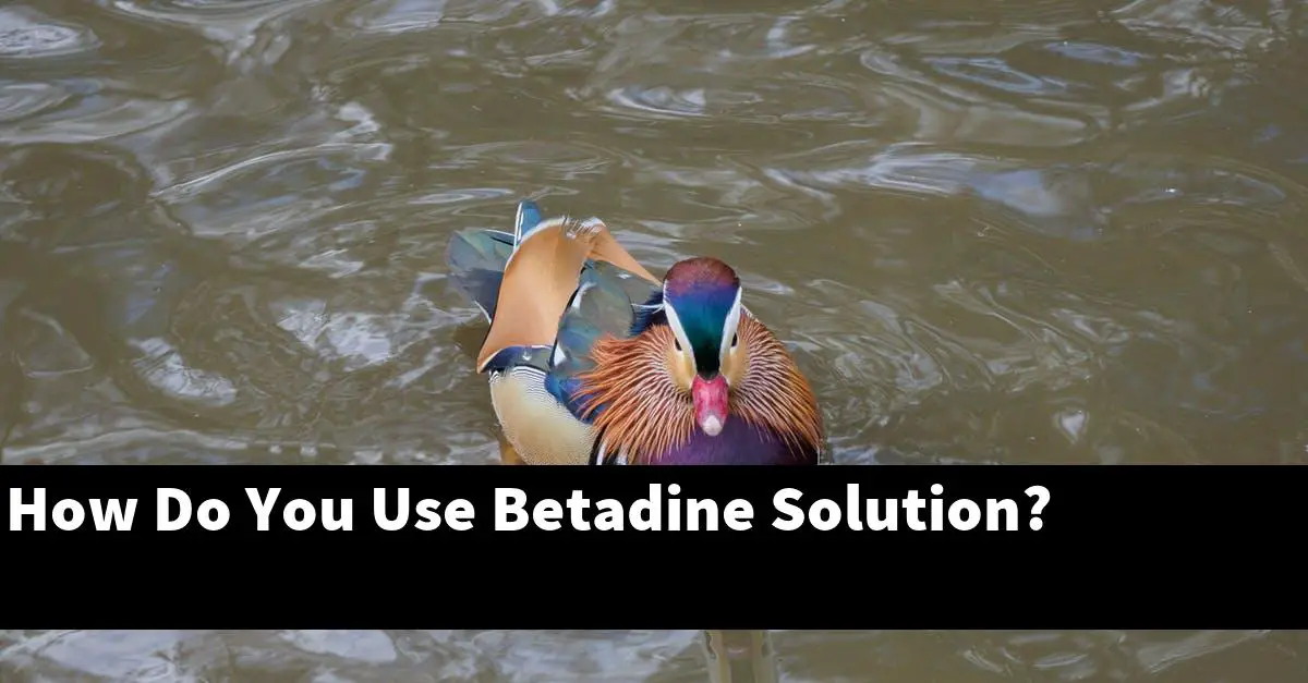 How Do You Use Betadine Solution?
