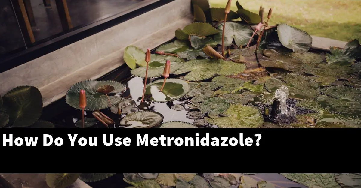 How Do You Use Metronidazole?