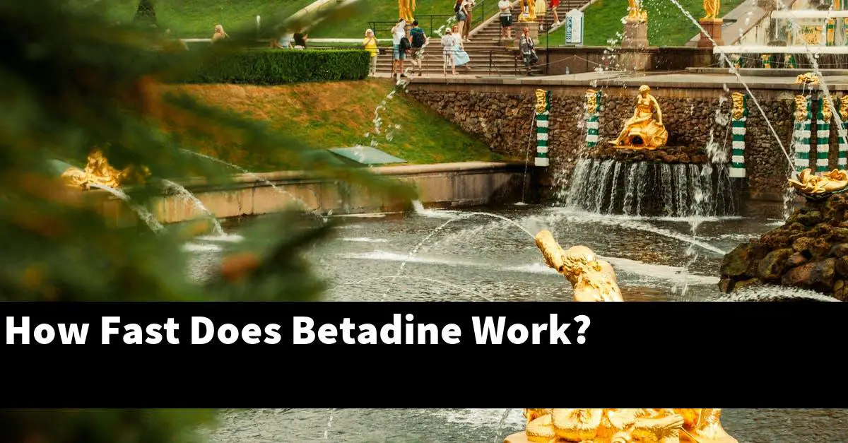 How Fast Does Betadine Work?
