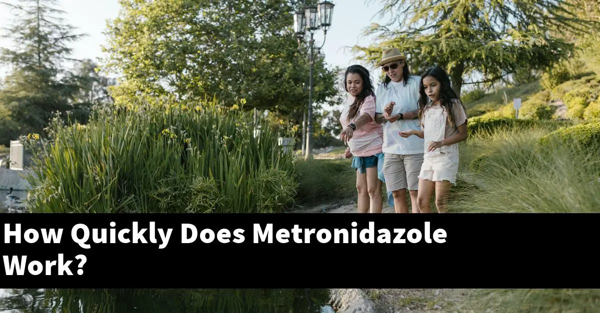 How Quickly Does Metronidazole Work?