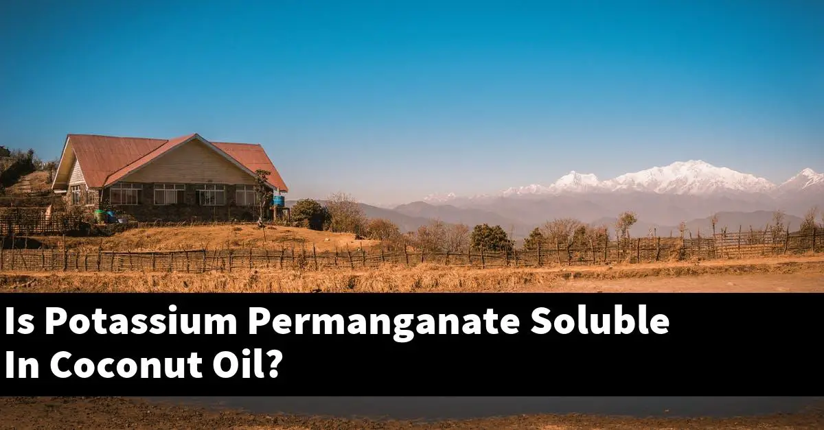 Is Potassium Permanganate Soluble In Coconut Oil?