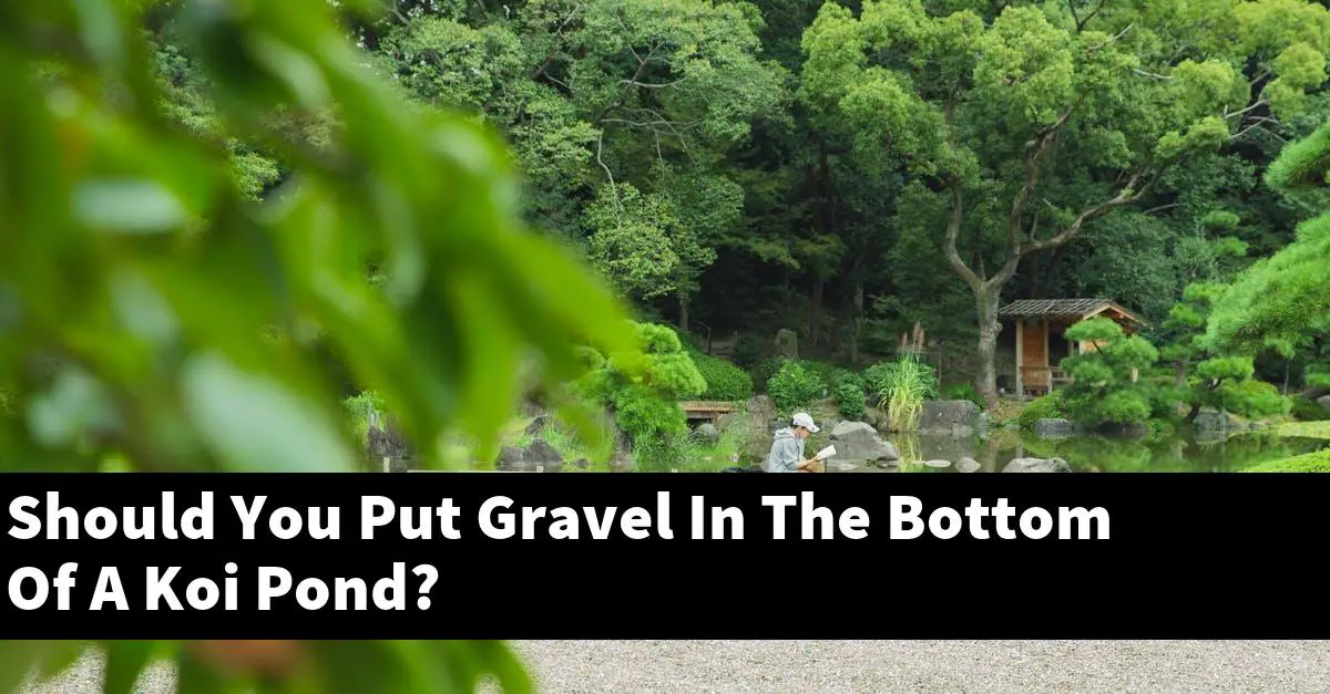 Should You Put Gravel In The Bottom Of A Koi Pond?