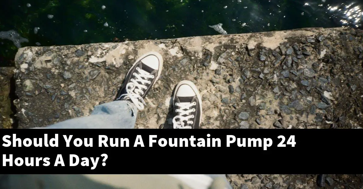 Should You Run A Fountain Pump 24 Hours A Day?