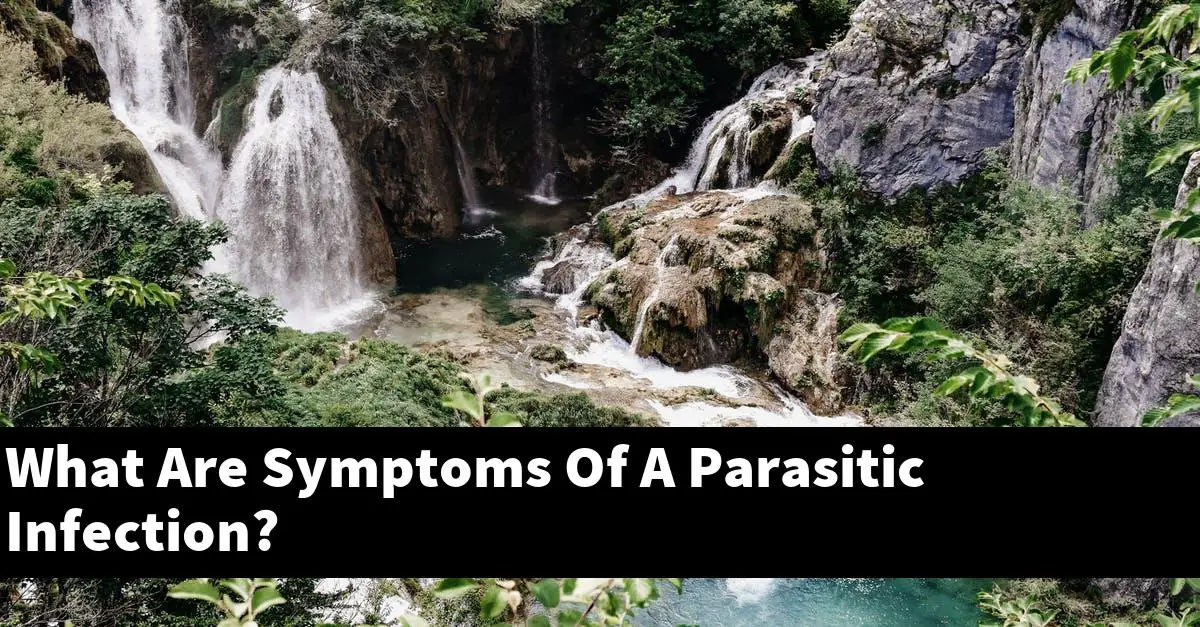 What Are Symptoms Of A Parasitic Infection?