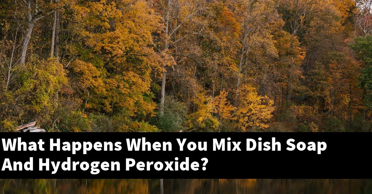 What Happens When You Mix Dish Soap And Hydrogen Peroxide?