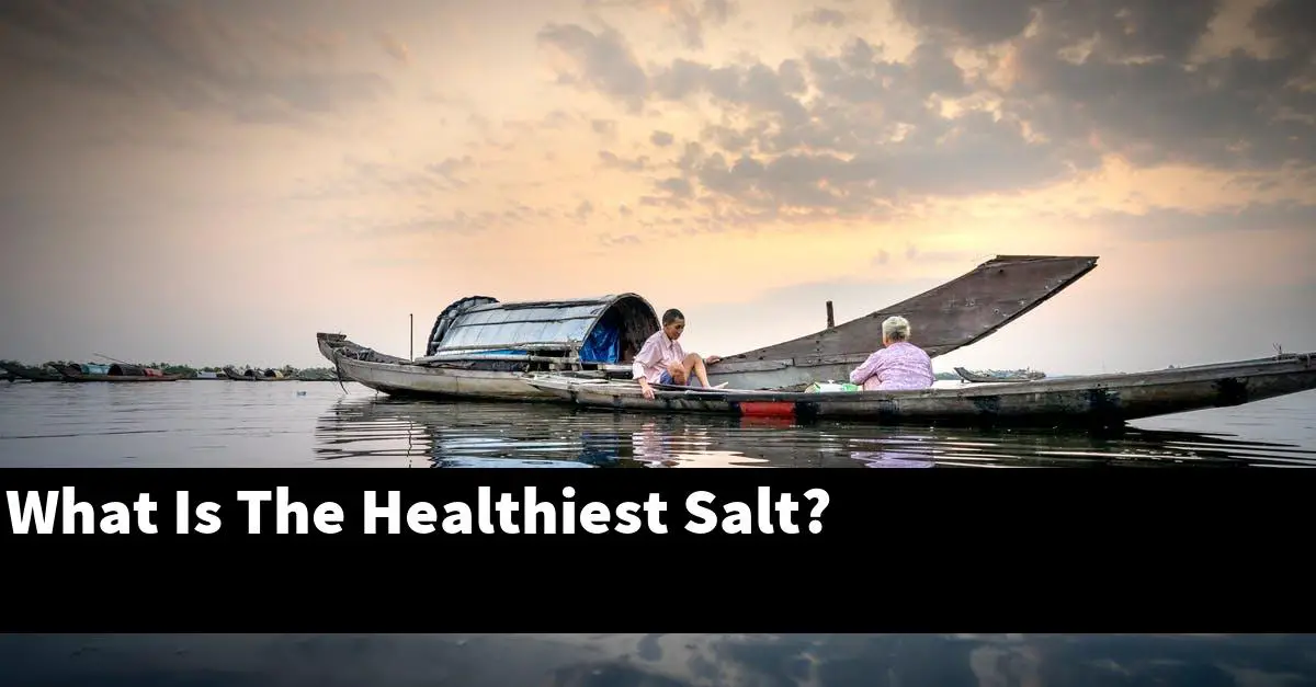 What Is The Healthiest Salt?