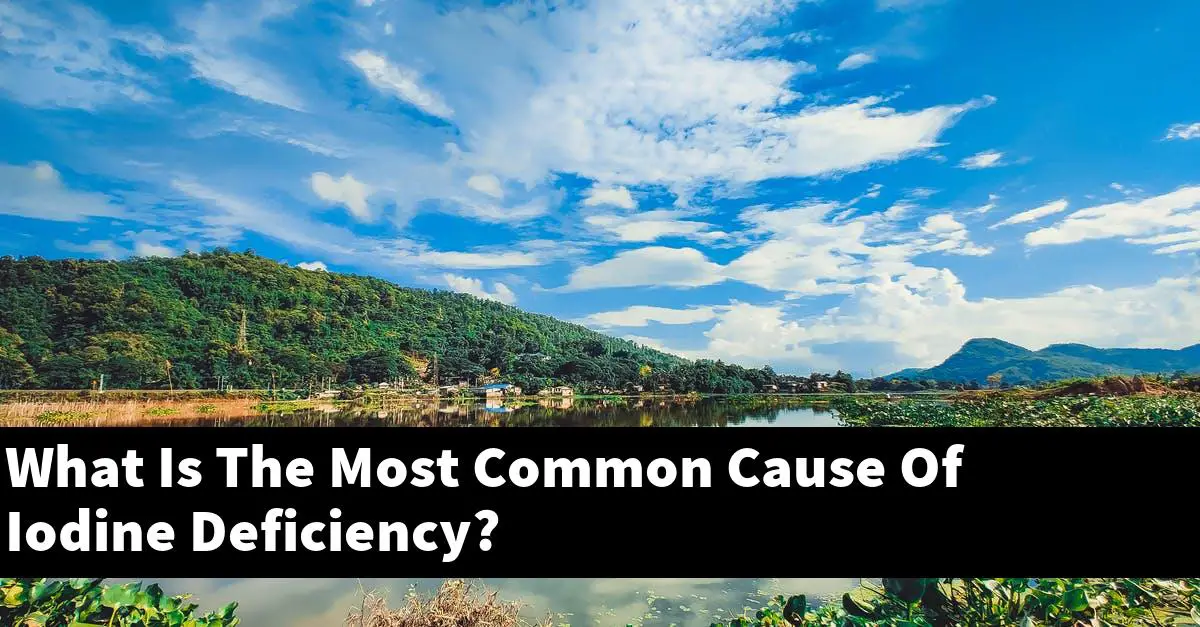 What Is The Most Common Cause Of Iodine Deficiency?