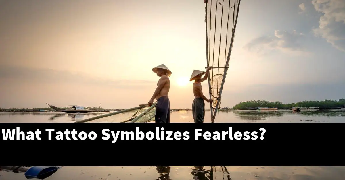 What Tattoo Symbolizes Fearless?