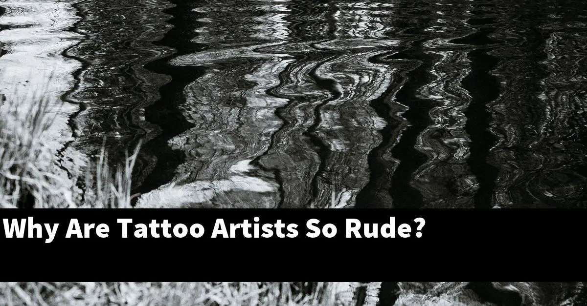 Why Are Tattoo Artists So Rude?