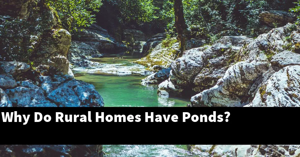 Why Do Rural Homes Have Ponds?